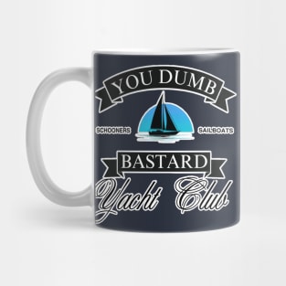 You Dumb Bastard Yacht Club Mug